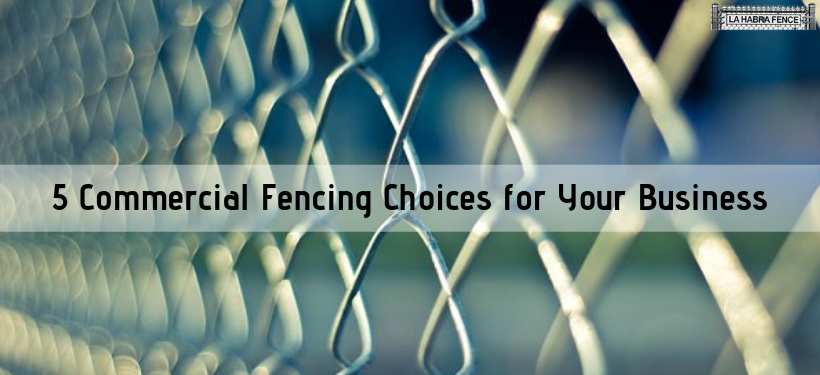 5 Commercial Fencing Choices You Can Pick for Your Business