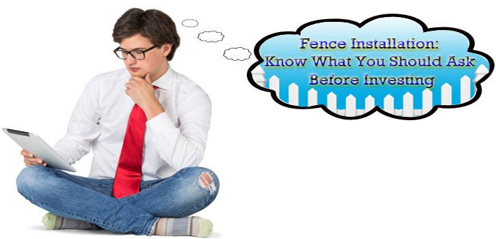 Fence Installation: Know What You Should Ask Before Investing