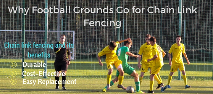 Why Football Grounds Go for Chain Link Fencing